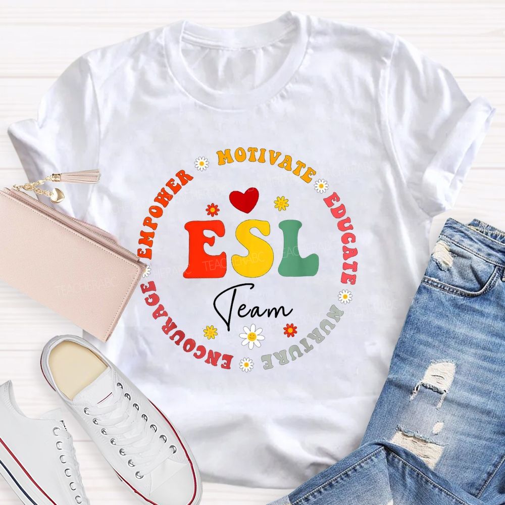 Esl Team Motivate Educate Nurture Encourage Empower Teacher T-shirt