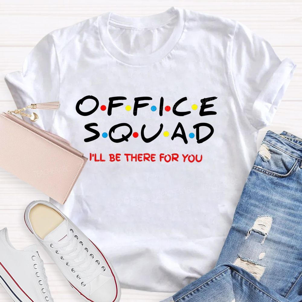 Office Squad I'Ll Be There For You T-shirt