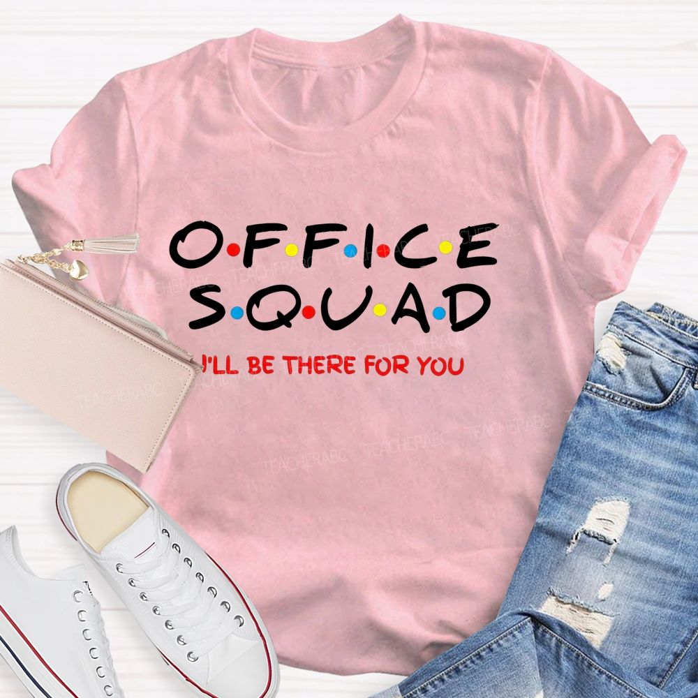 Office Squad I'Ll Be There For You T-shirt