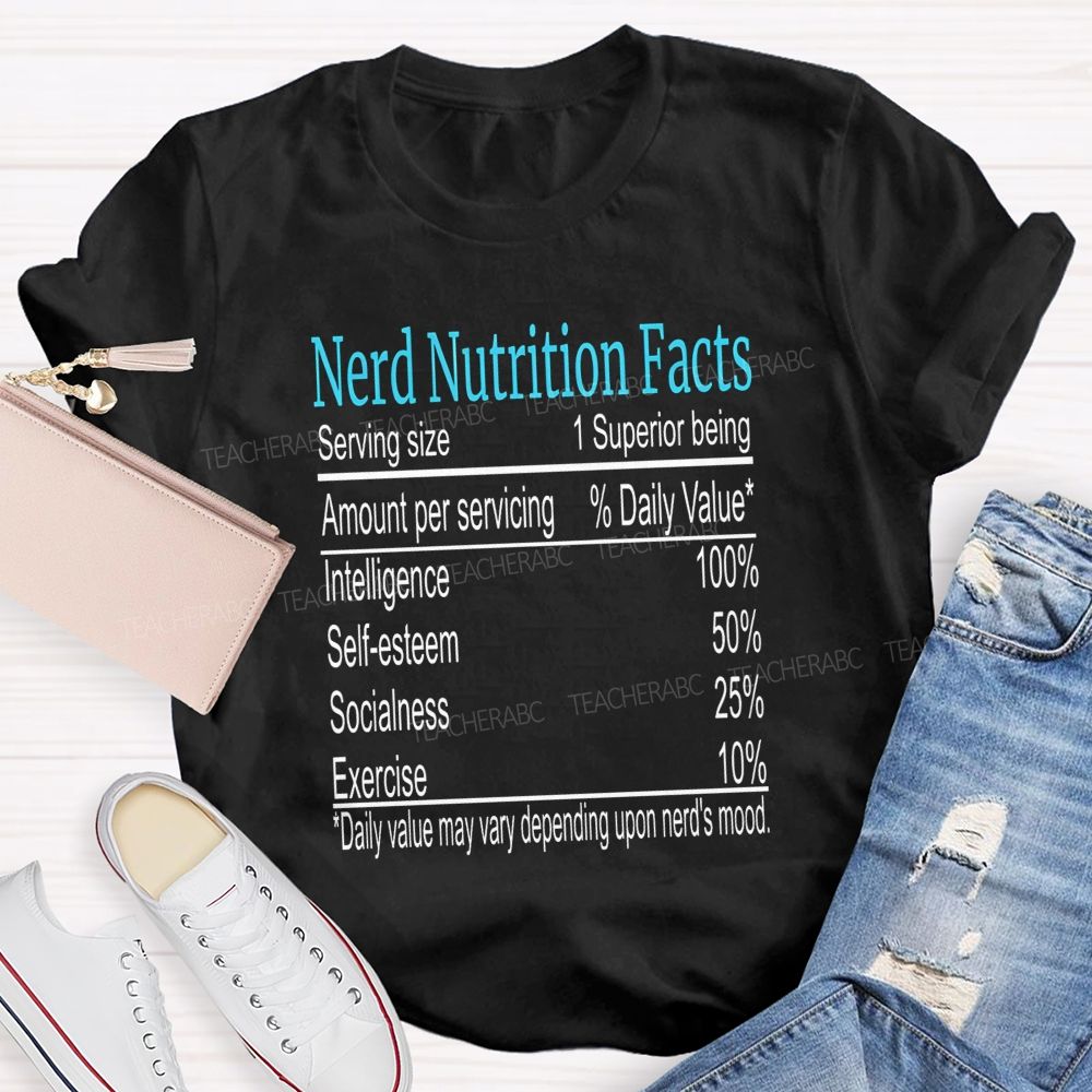 Nerd Nutrition Facts Daily Value May Vary Depending Upon Nerd'S Mood Teacher T-shirt