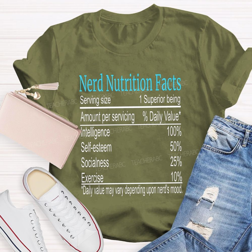 Nerd Nutrition Facts Daily Value May Vary Depending Upon Nerd'S Mood Teacher T-shirt