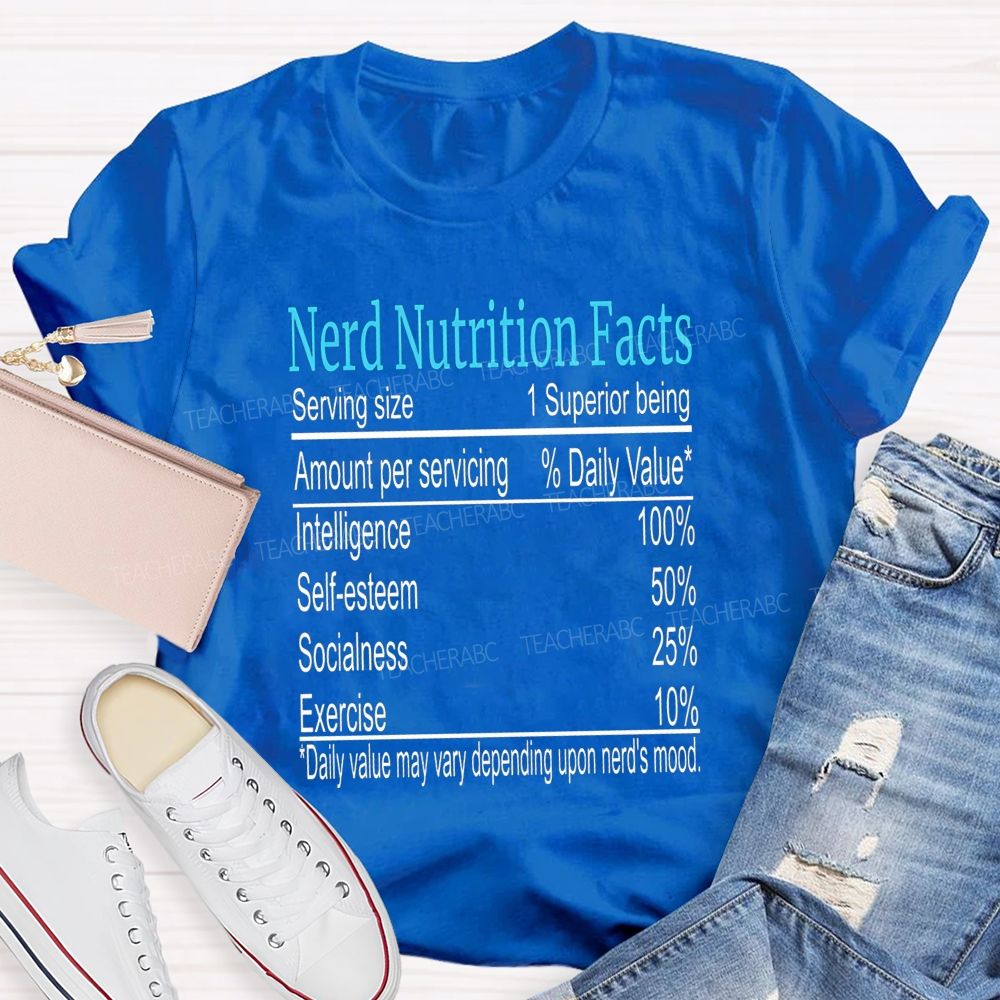 Nerd Nutrition Facts Daily Value May Vary Depending Upon Nerd'S Mood Teacher T-shirt