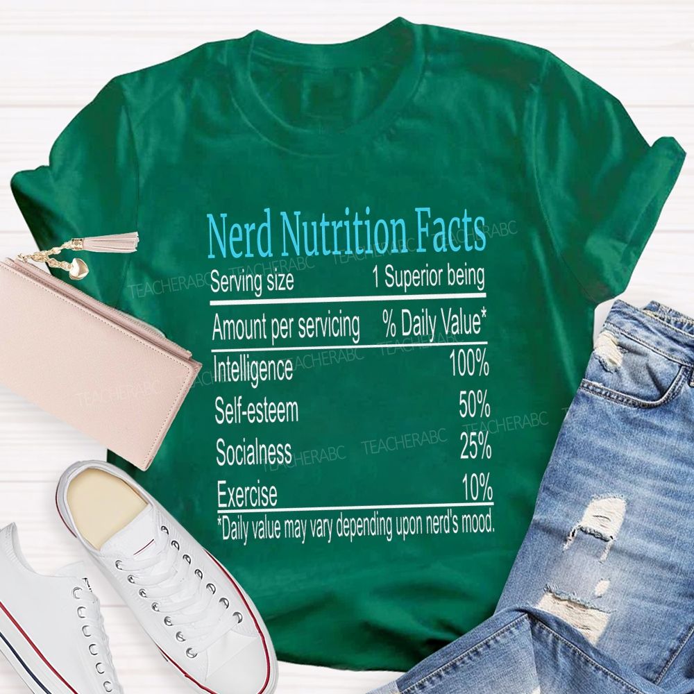 Nerd Nutrition Facts Daily Value May Vary Depending Upon Nerd'S Mood Teacher T-shirt