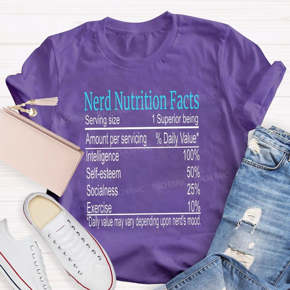 Nerd Nutrition Facts Daily Value May Vary Depending Upon Nerd'S Mood Teacher T-shirt