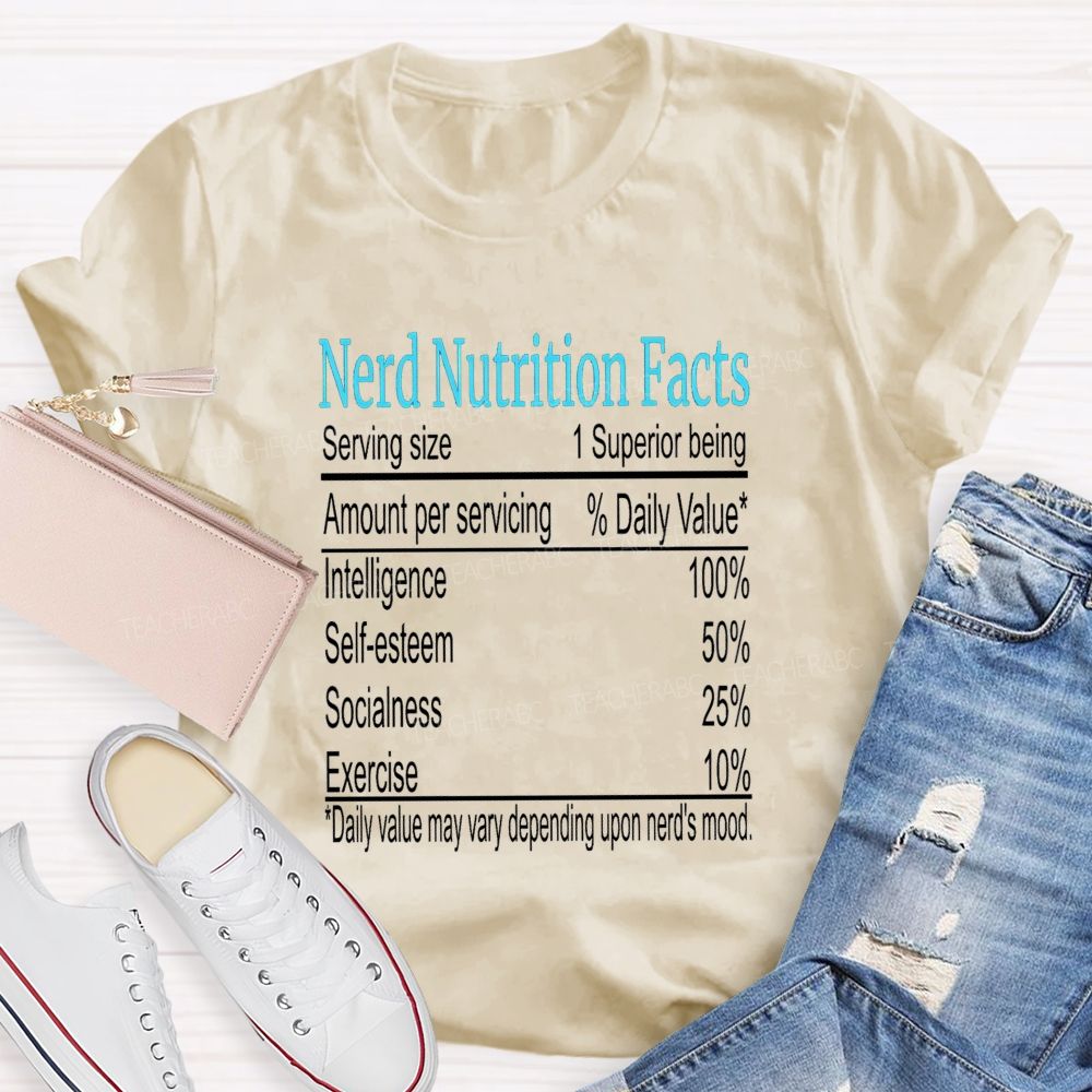 Nerd Nutrition Facts Daily Value May Vary Depending Upon Nerd'S Mood Teacher T-shirt
