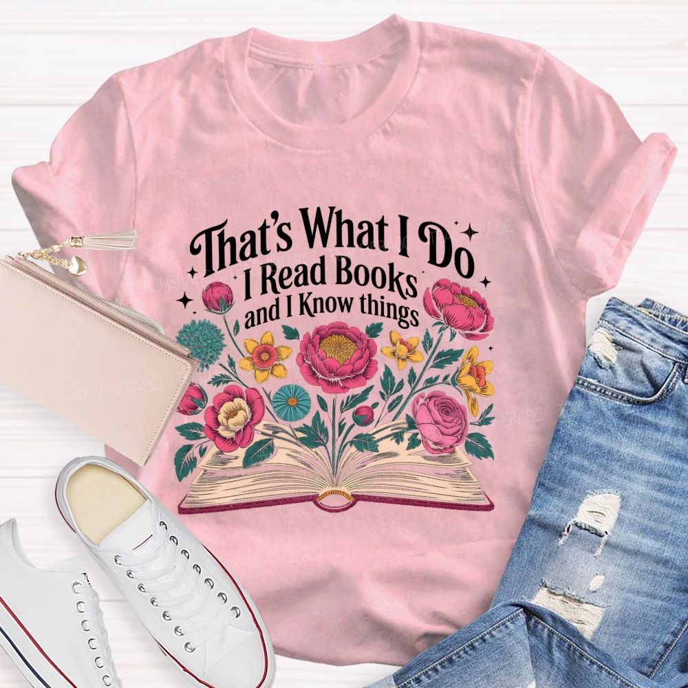 That'S What I Do I Read Books And I Know Things Floral Open Book T-shirt