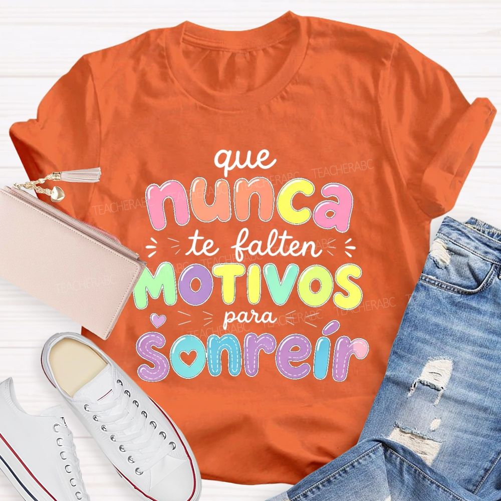 Que Nunca Te Falten Motivos Para Sonreir Teacher T-shirt