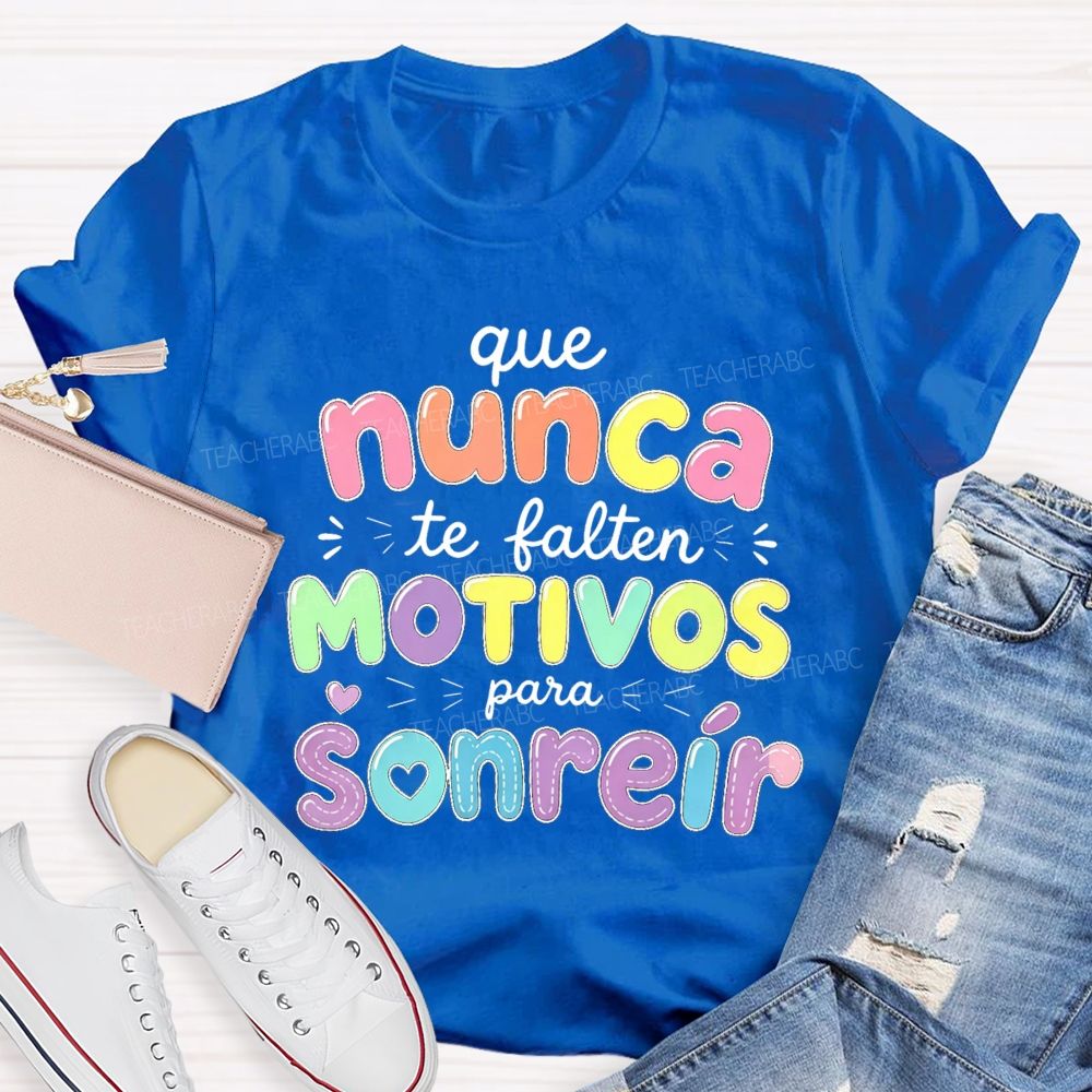 Que Nunca Te Falten Motivos Para Sonreir Teacher T-shirt