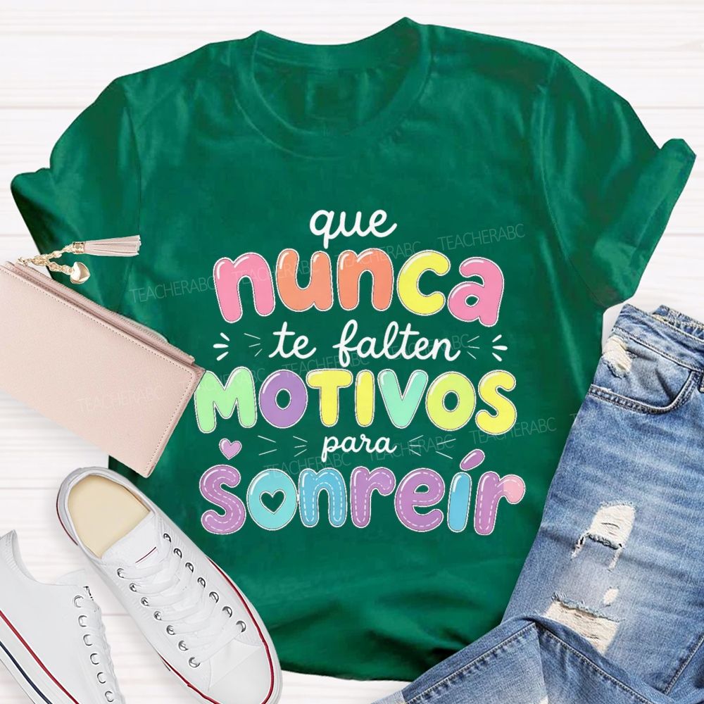 Que Nunca Te Falten Motivos Para Sonreir Teacher T-shirt