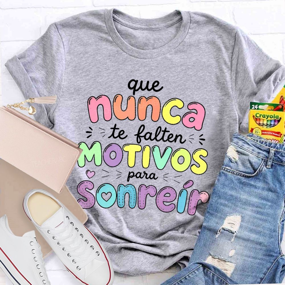 Que Nunca Te Falten Motivos Para Sonreir Teacher T-shirt