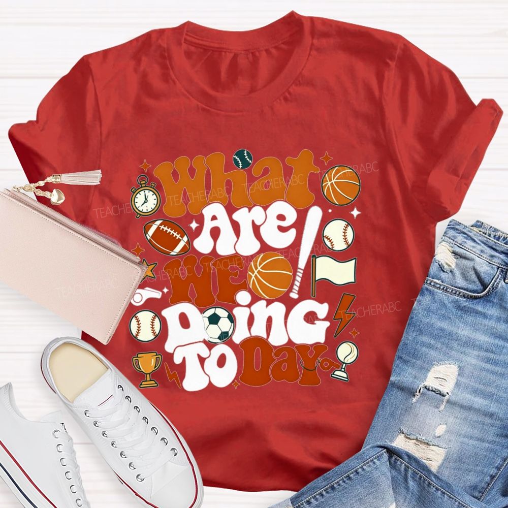 What Are We Doing Today Pe Teacher Vibes T-shirt