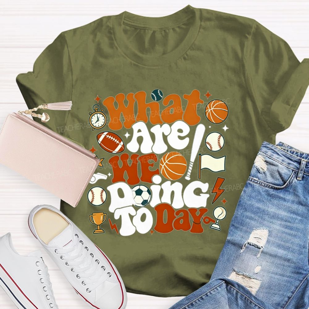 What Are We Doing Today Pe Teacher Vibes T-shirt