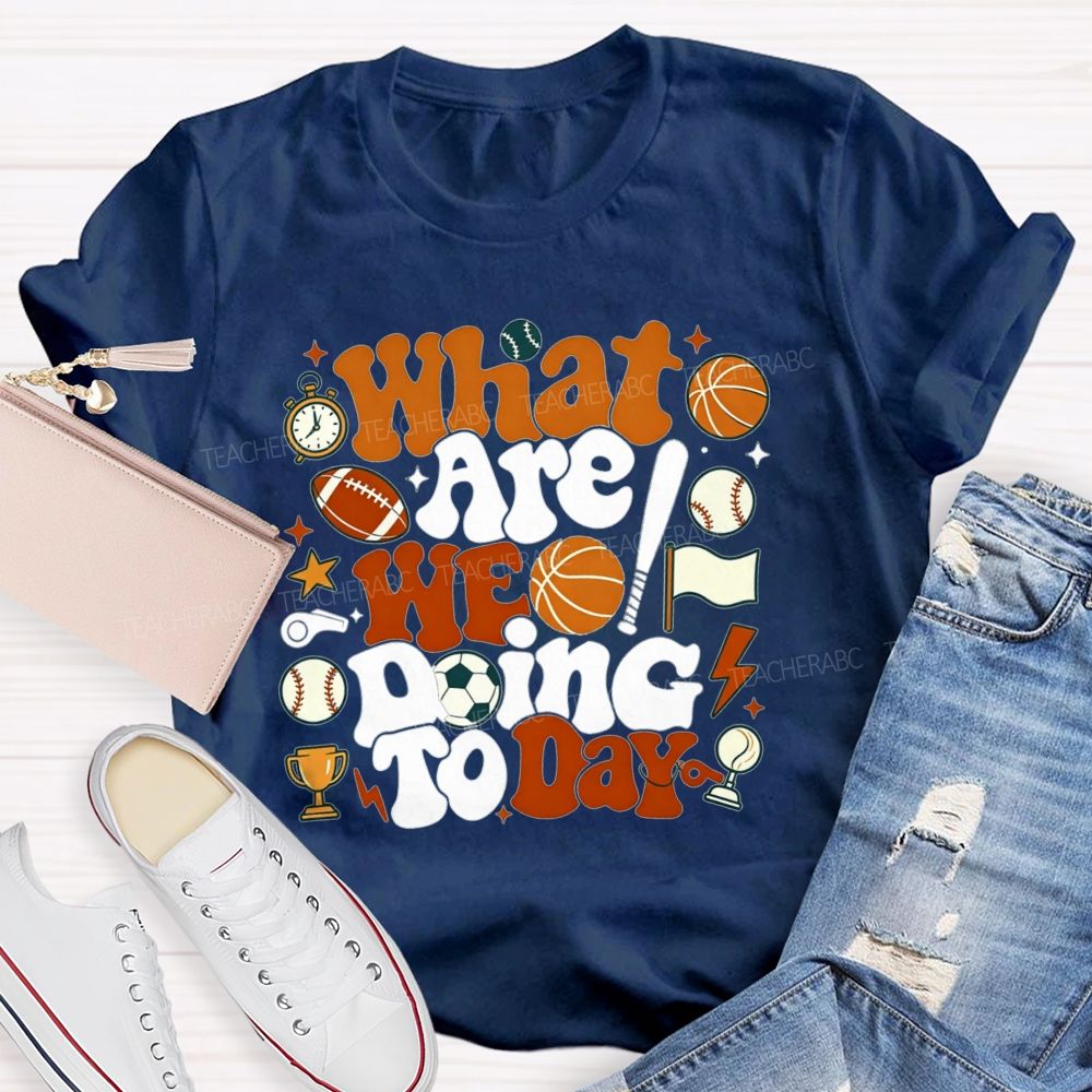 What Are We Doing Today Pe Teacher Vibes T-shirt