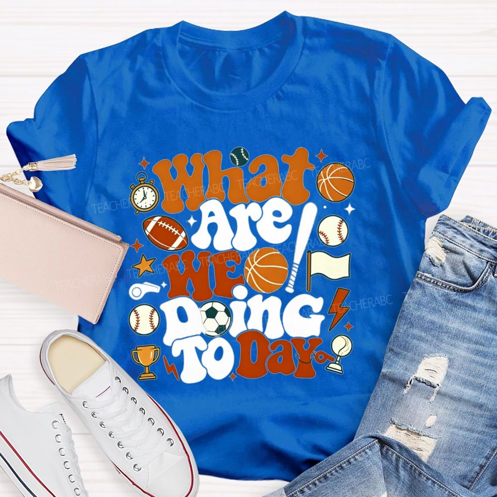 What Are We Doing Today Pe Teacher Vibes T-shirt
