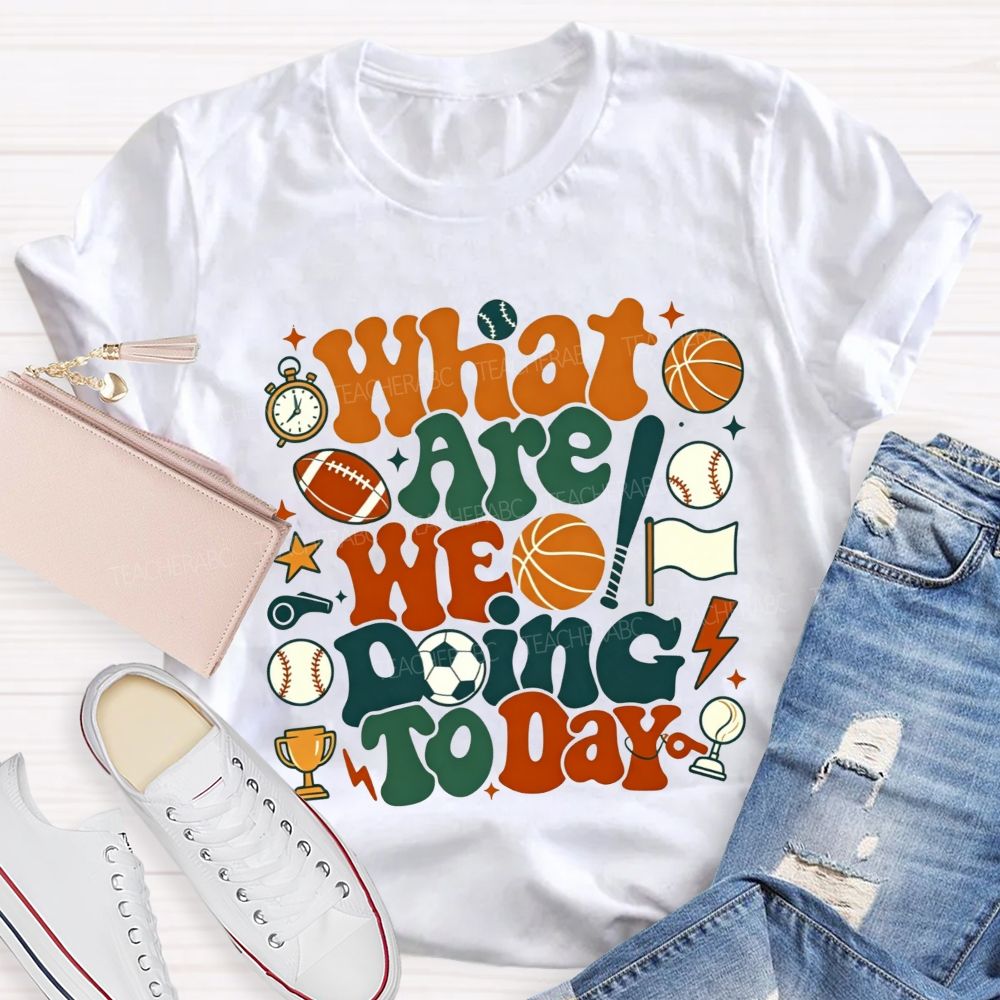 What Are We Doing Today Pe Teacher Vibes T-shirt