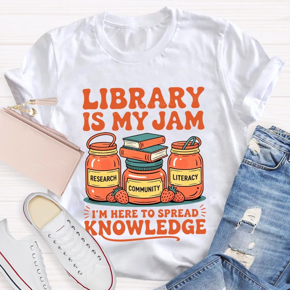 Library Is My Jam I'M Here To Spread Knowledge T-shirt