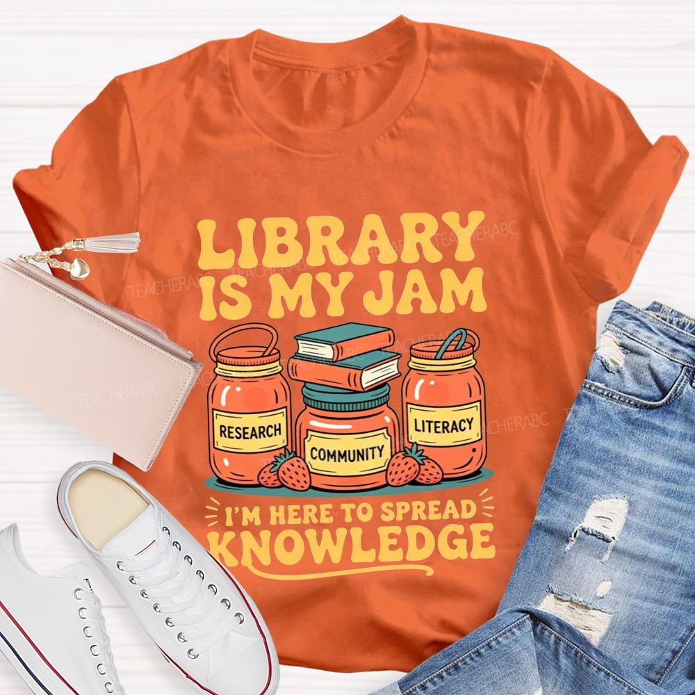 Library Is My Jam I'M Here To Spread Knowledge T-shirt
