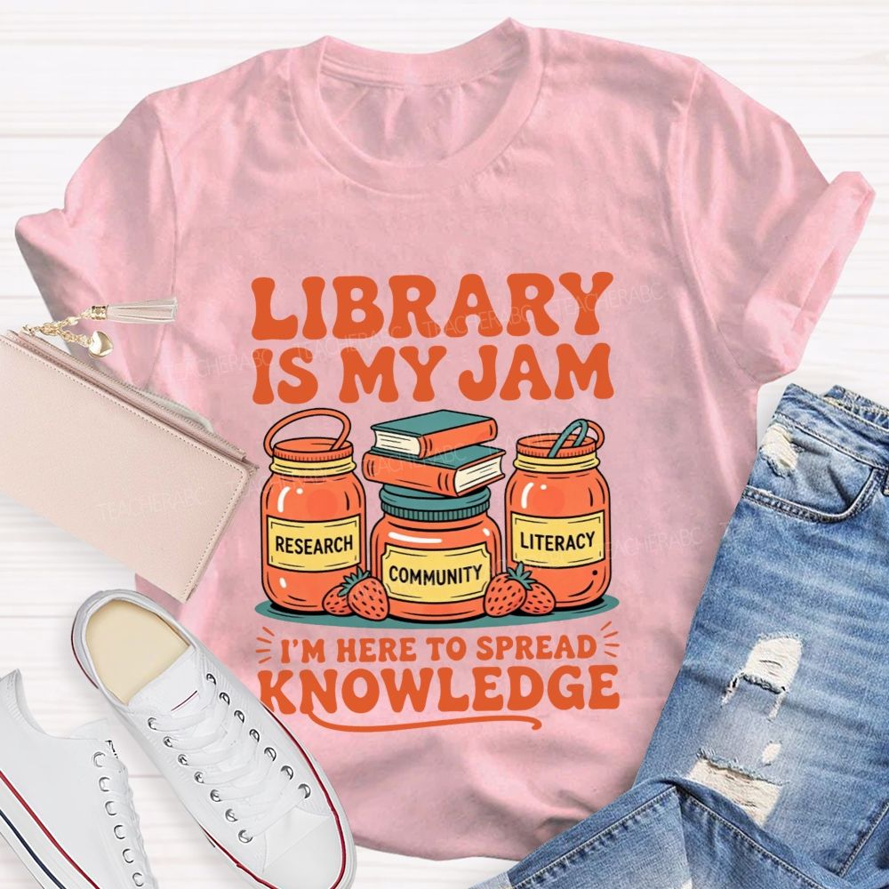 Library Is My Jam I'M Here To Spread Knowledge T-shirt
