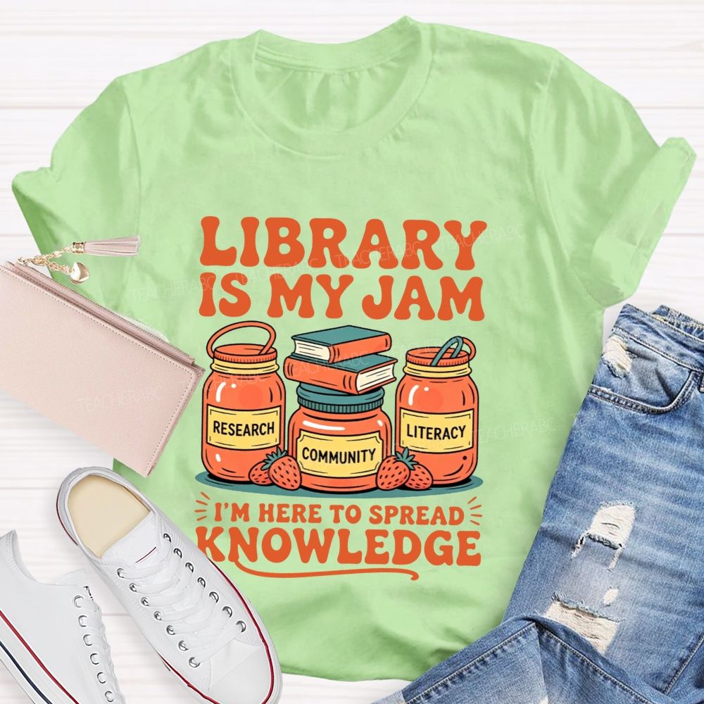 Library Is My Jam I'M Here To Spread Knowledge T-shirt