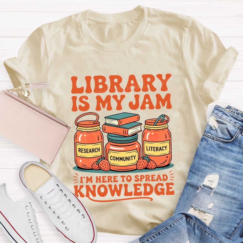 Library Is My Jam I'M Here To Spread Knowledge T-shirt