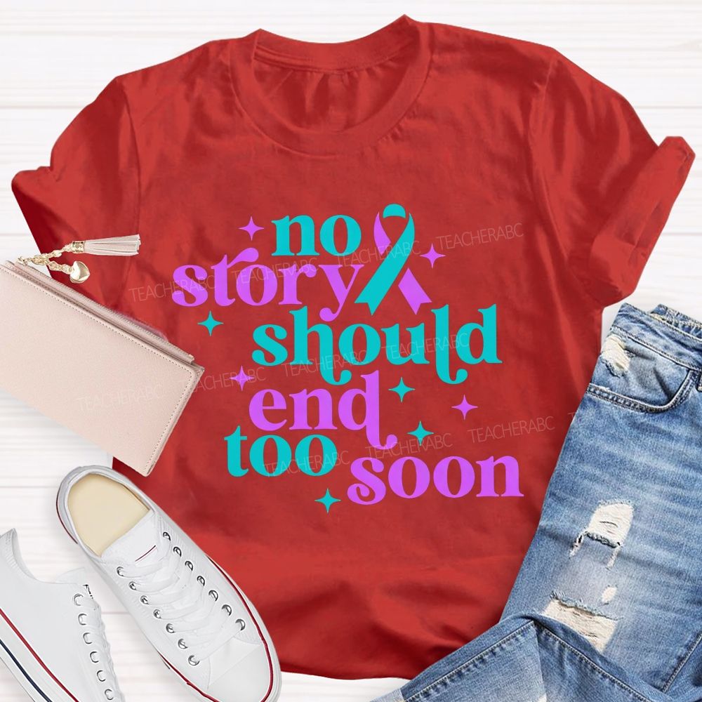 No Story Should End Too Soon Teacher T-shirt