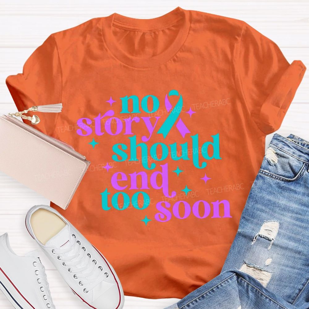 No Story Should End Too Soon Teacher T-shirt