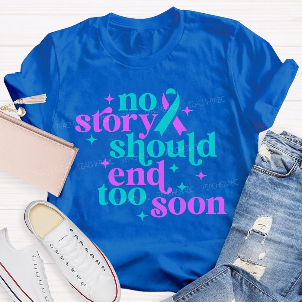No Story Should End Too Soon Teacher T-shirt