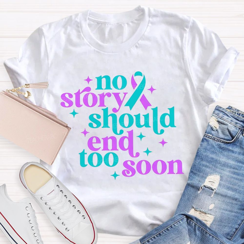 No Story Should End Too Soon Teacher T-shirt