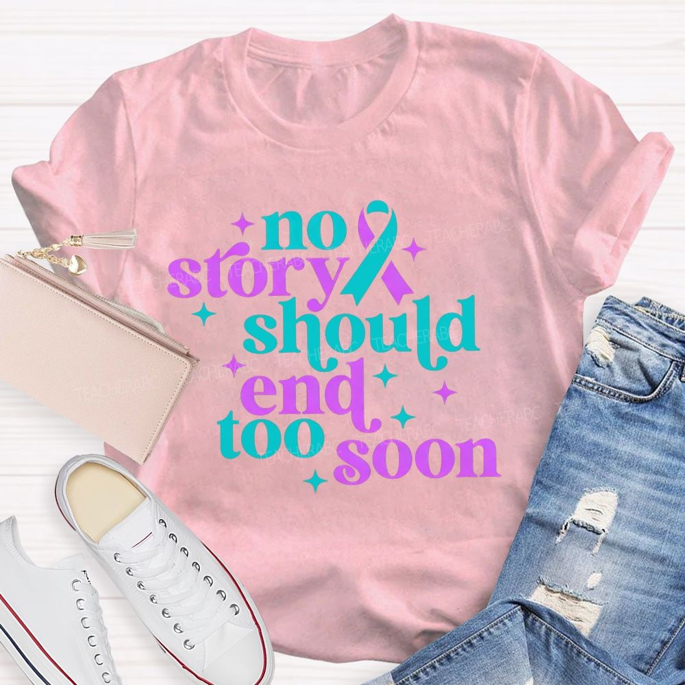No Story Should End Too Soon Teacher T-shirt