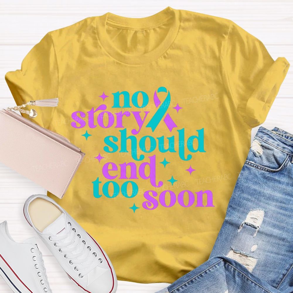 No Story Should End Too Soon Teacher T-shirt