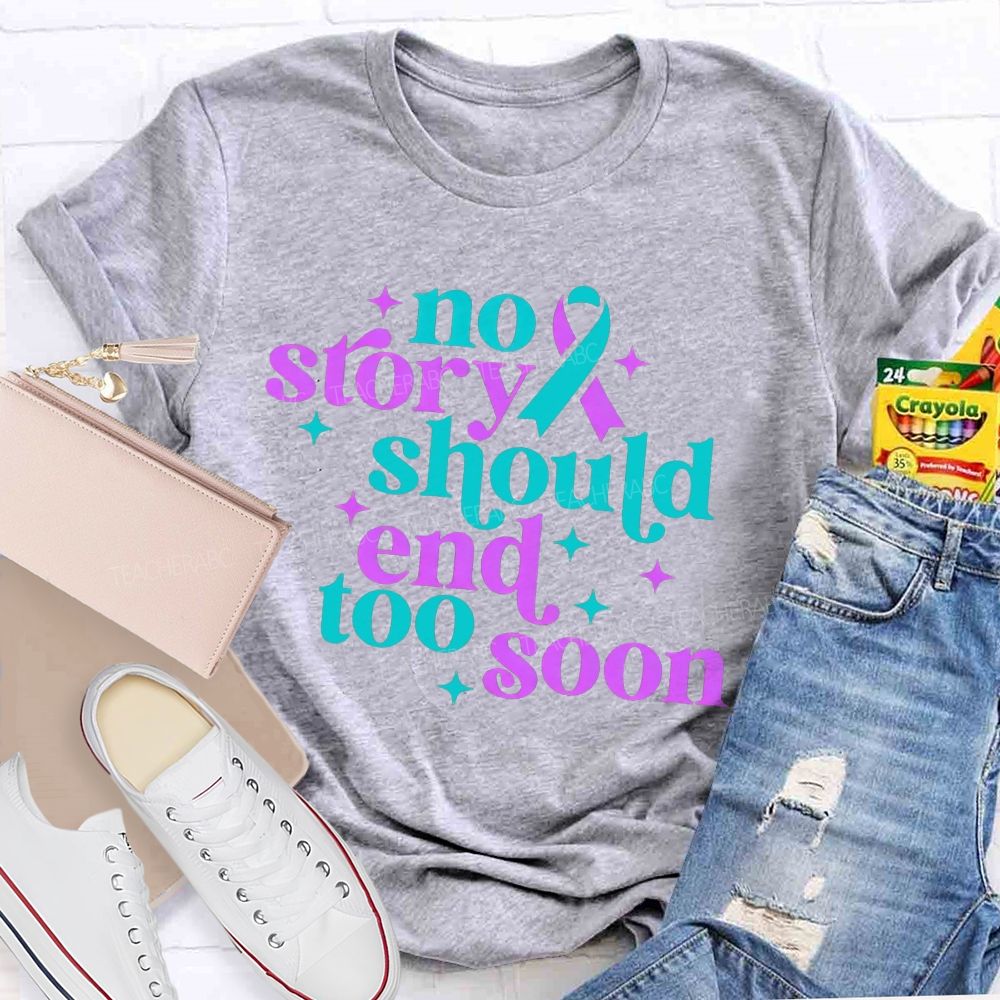 No Story Should End Too Soon Teacher T-shirt