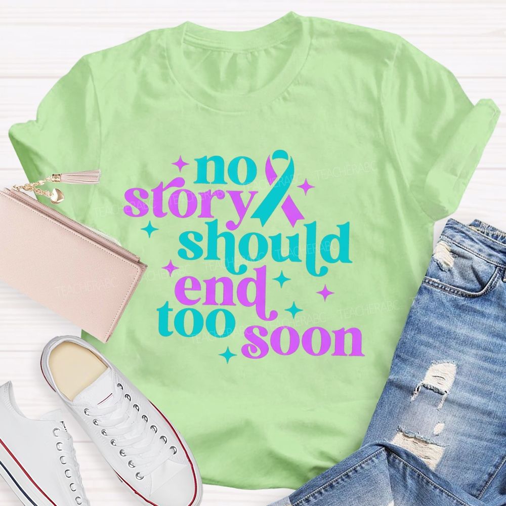 No Story Should End Too Soon Teacher T-shirt