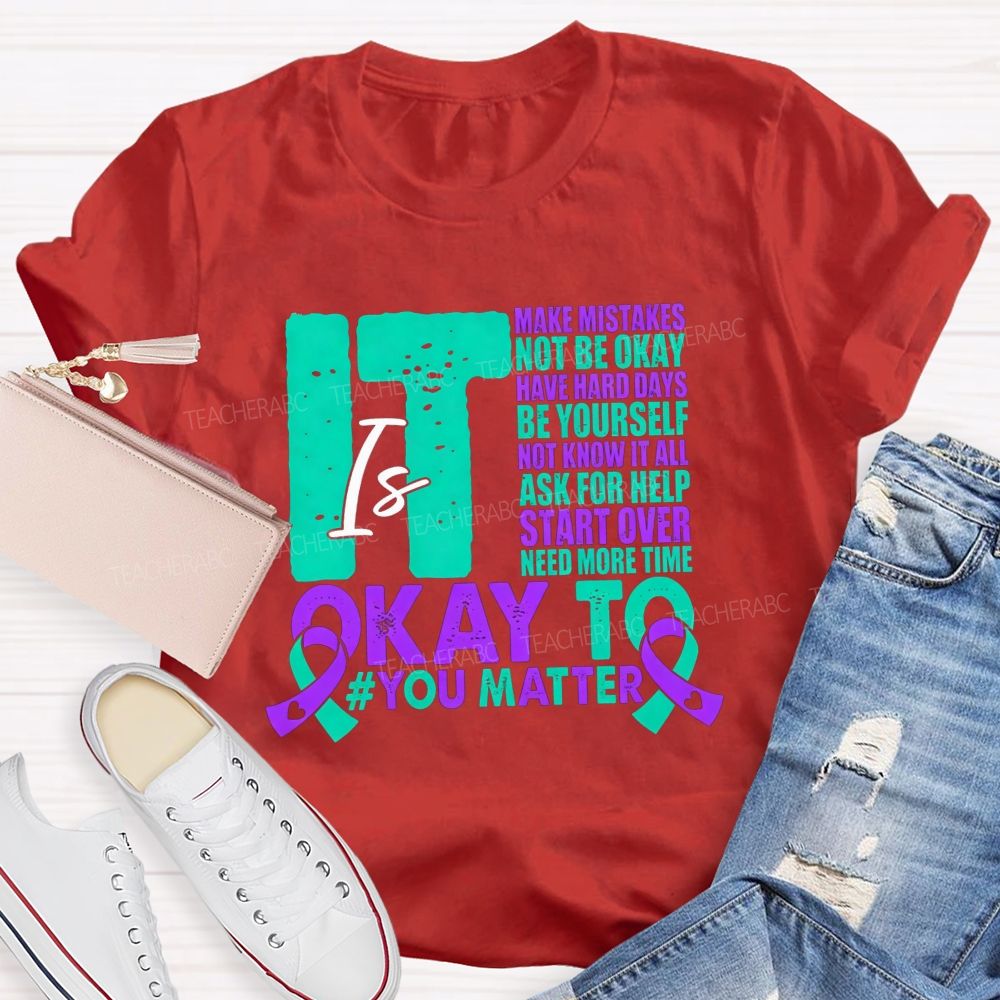 It Is Okay To Make Mistakes Not Be Okay Have Hard Days Be Yourself Not Know It All Teacher T-shirt