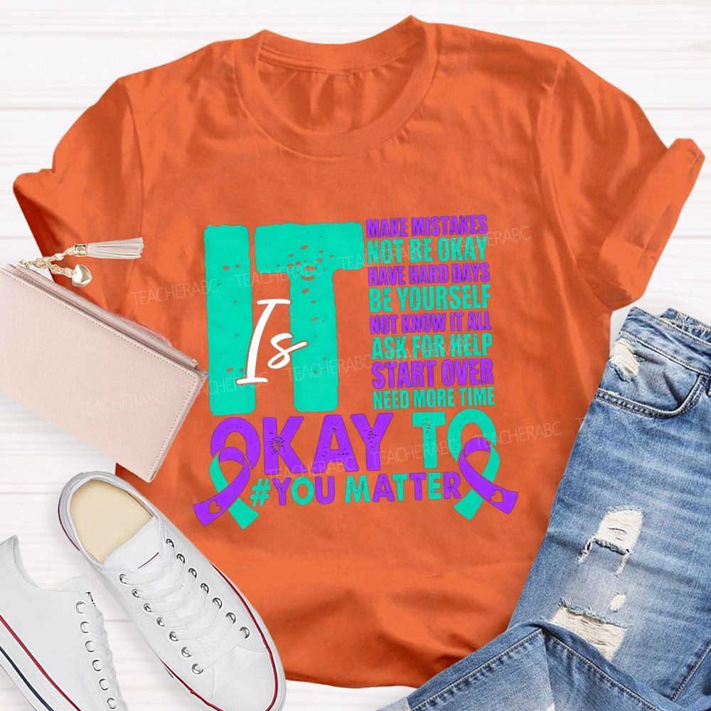 It Is Okay To Make Mistakes Not Be Okay Have Hard Days Be Yourself Not Know It All Teacher T-shirt