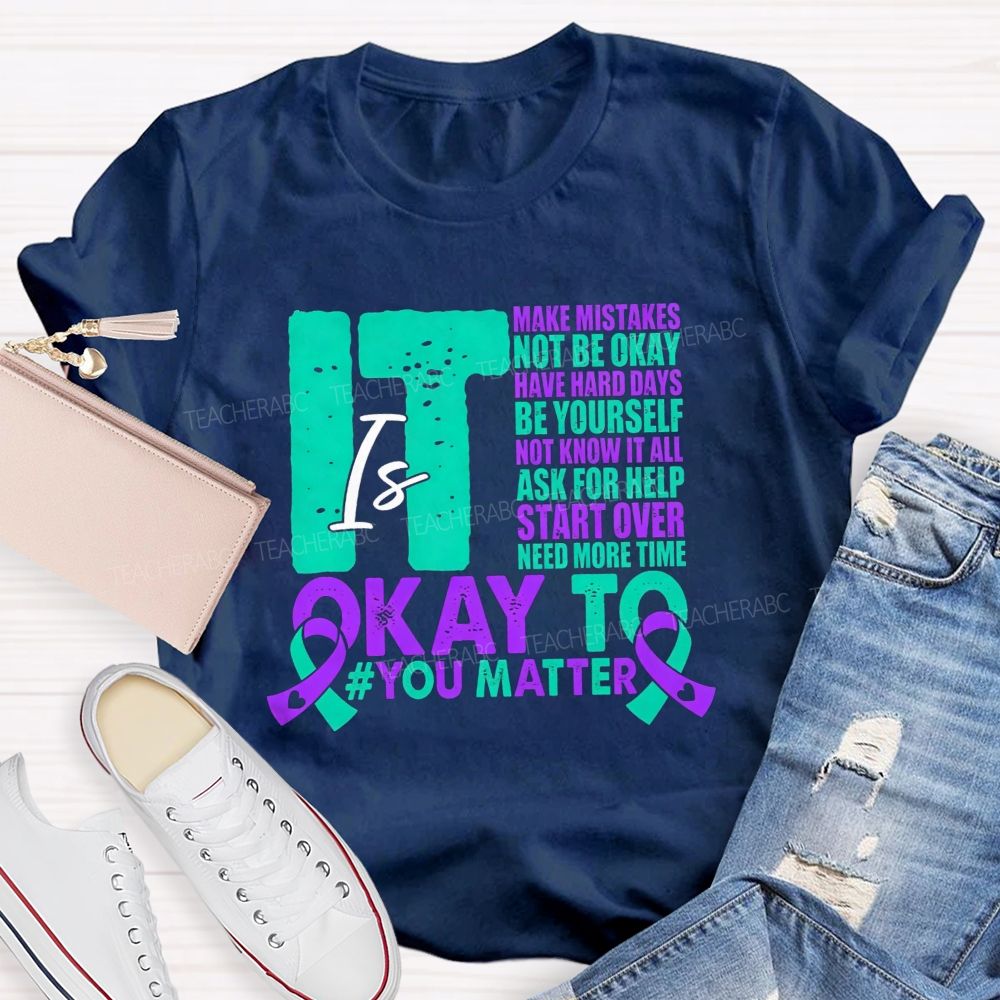 It Is Okay To Make Mistakes Not Be Okay Have Hard Days Be Yourself Not Know It All Teacher T-shirt