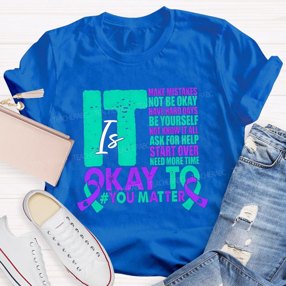 It Is Okay To Make Mistakes Not Be Okay Have Hard Days Be Yourself Not Know It All Teacher T-shirt