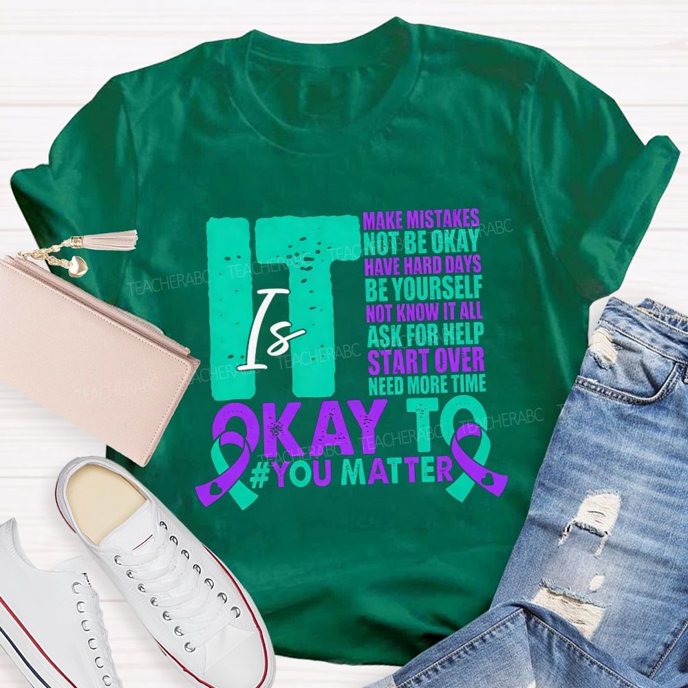 It Is Okay To Make Mistakes Not Be Okay Have Hard Days Be Yourself Not Know It All Teacher T-shirt