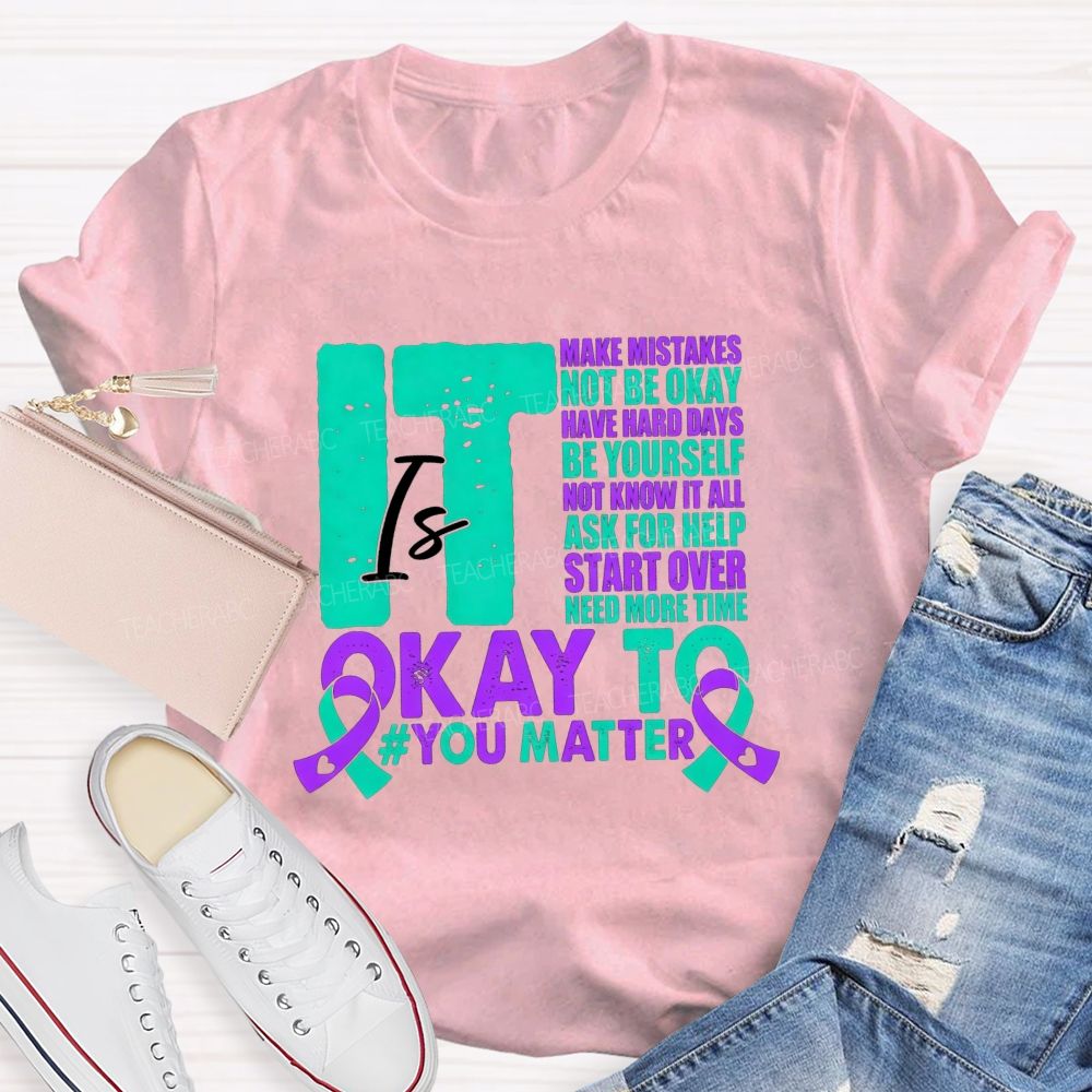 It Is Okay To Make Mistakes Not Be Okay Have Hard Days Be Yourself Not Know It All Teacher T-shirt