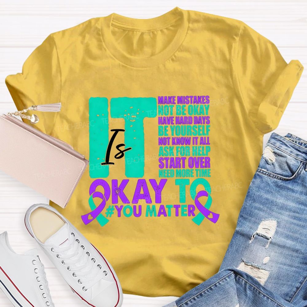 It Is Okay To Make Mistakes Not Be Okay Have Hard Days Be Yourself Not Know It All Teacher T-shirt