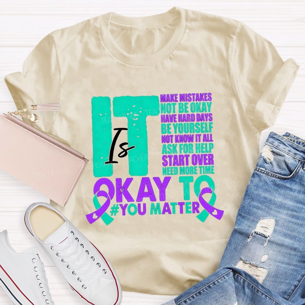 It Is Okay To Make Mistakes Not Be Okay Have Hard Days Be Yourself Not Know It All Teacher T-shirt