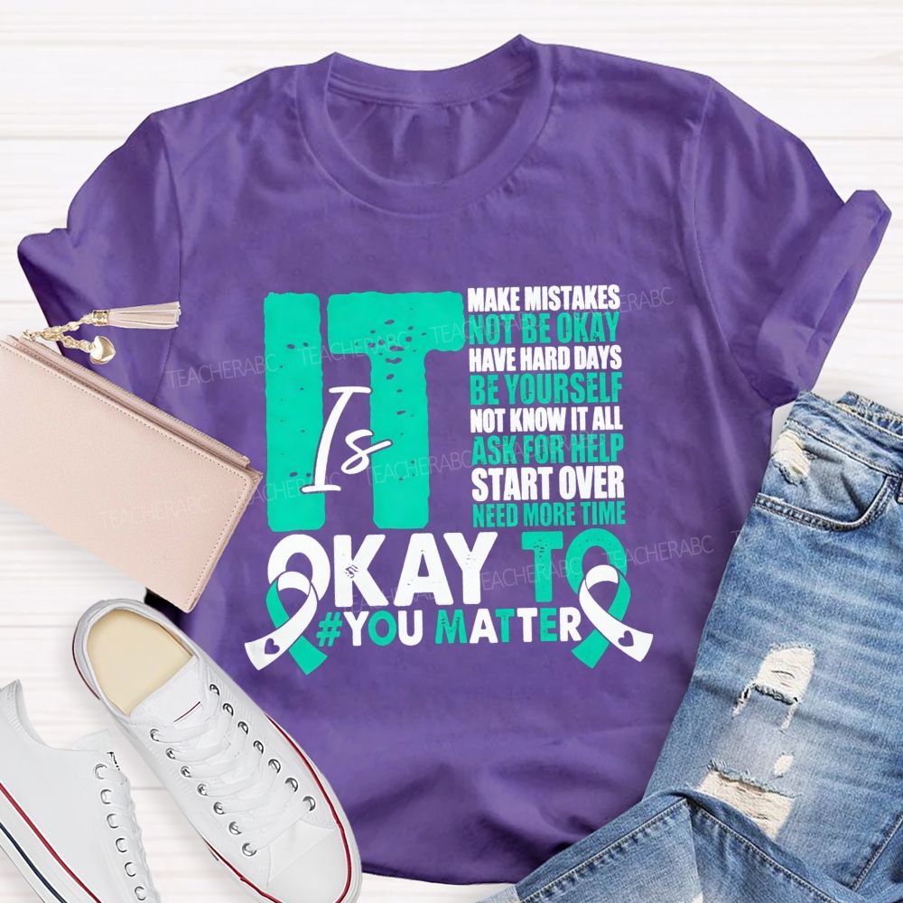 It Is Okay To Make Mistakes Not Be Okay Have Hard Days Be Yourself Not Know It All Teacher T-shirt