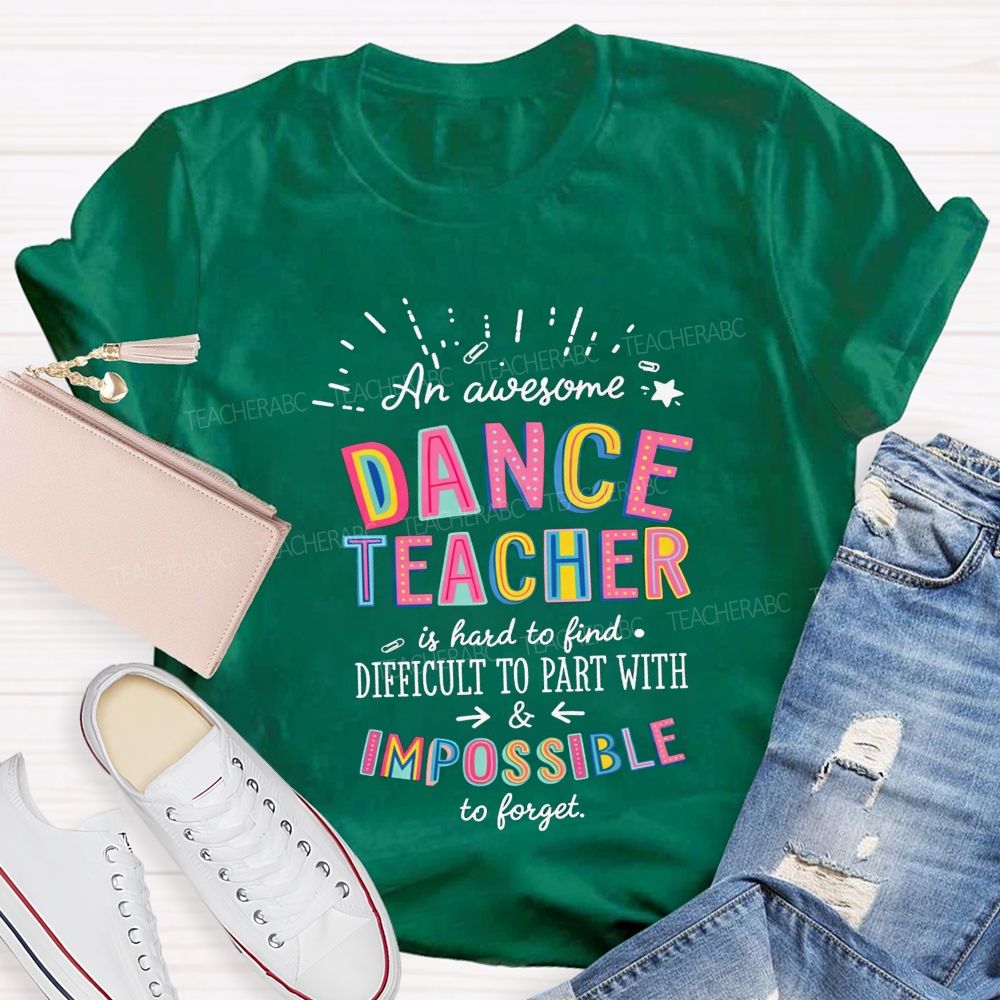 Dance Teacher Hard To Find Impossible To Forget Teacher T-shirt
