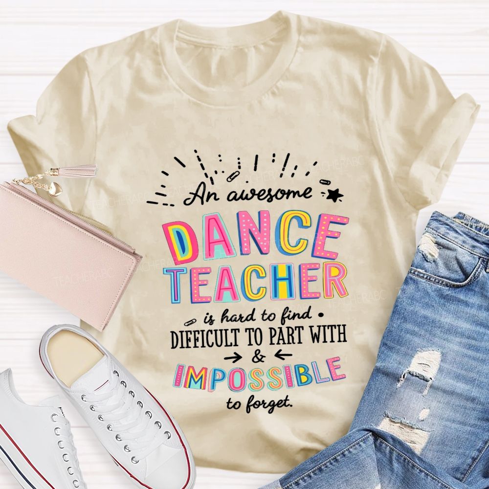 Dance Teacher Hard To Find Impossible To Forget Teacher T-shirt