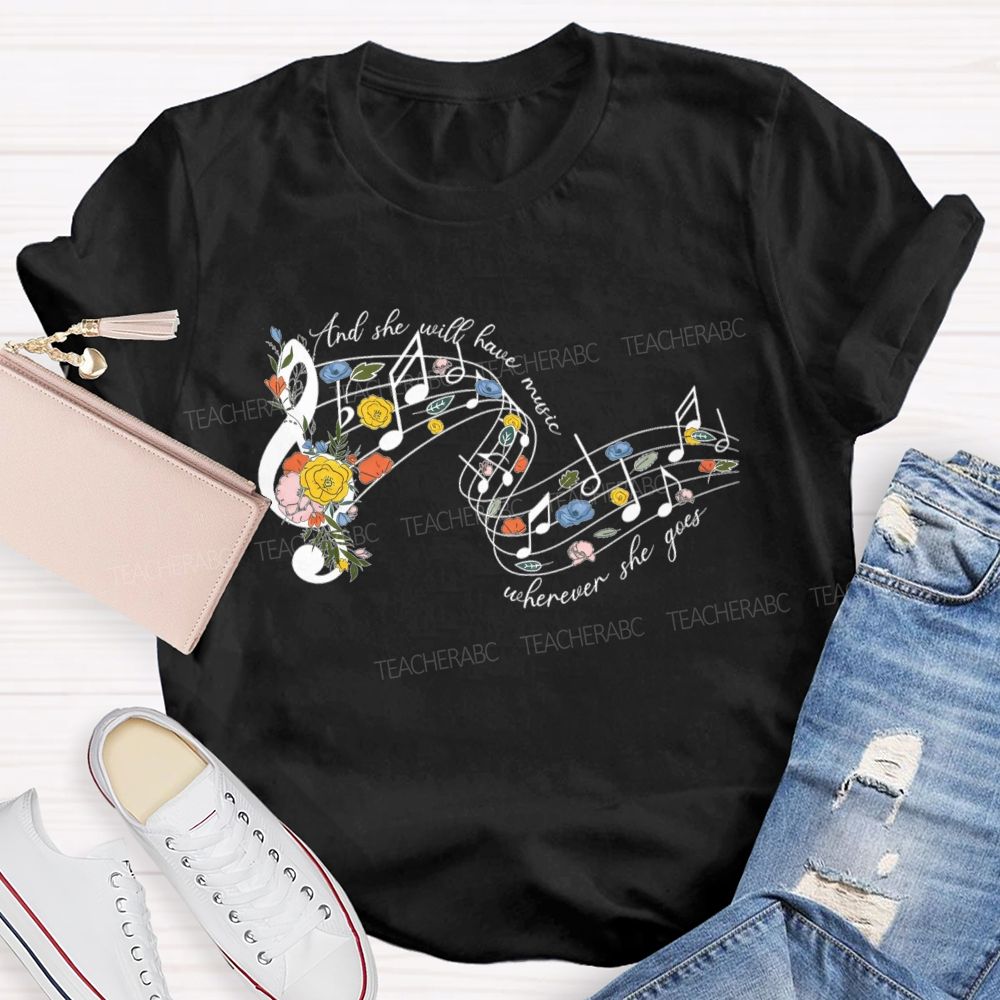 And She Will Have Music Wherever She Goes Teacher T-shirt