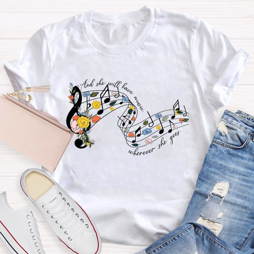And She Will Have Music Wherever She Goes Teacher T-shirt