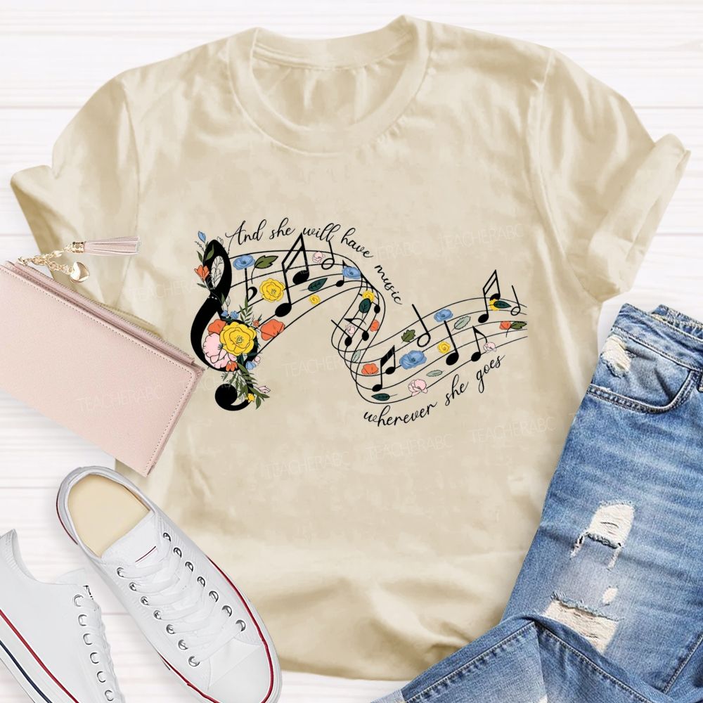 And She Will Have Music Wherever She Goes Teacher T-shirt