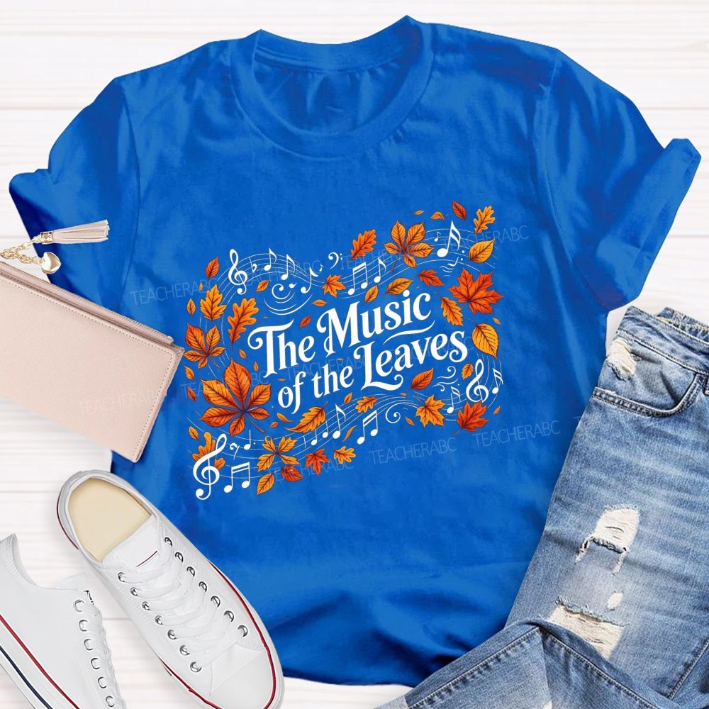 The Music Of The Leaves Music Notes Teacher T-shirt