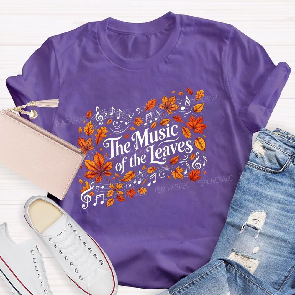 The Music Of The Leaves Music Notes Teacher T-shirt