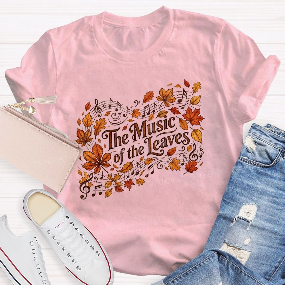 The Music Of The Leaves Music Notes Teacher T-shirt