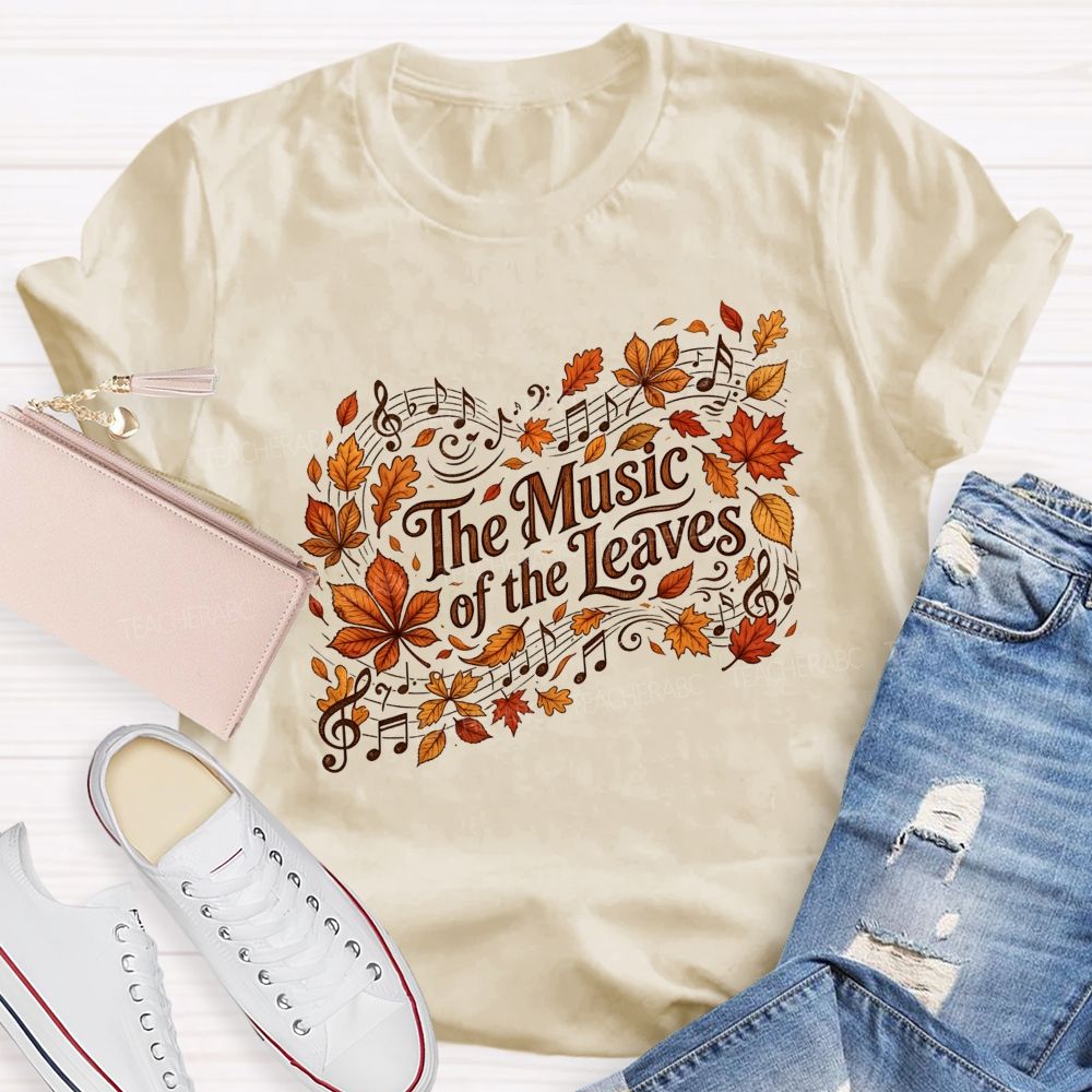 The Music Of The Leaves Music Notes Teacher T-shirt